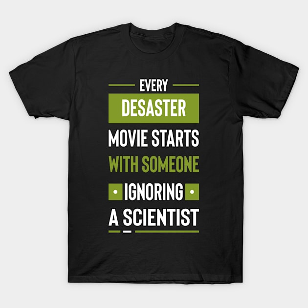 Every disaster movie starts with someone ignoring a scientist #3 T-Shirt by archila